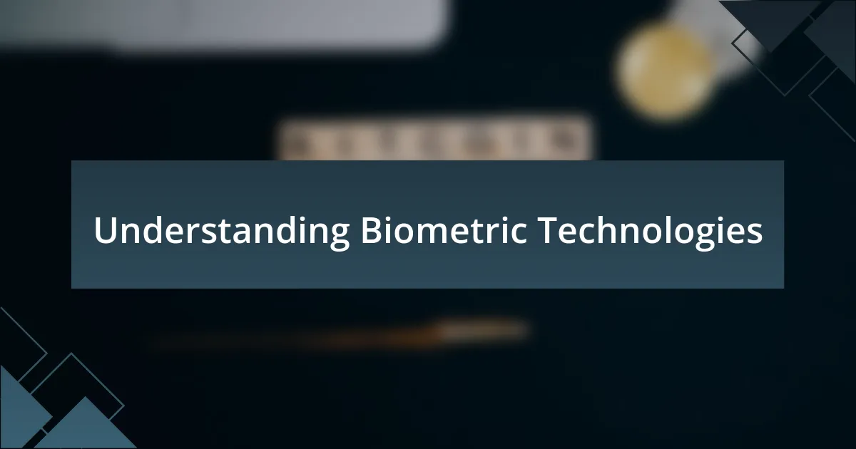 Understanding Biometric Technologies