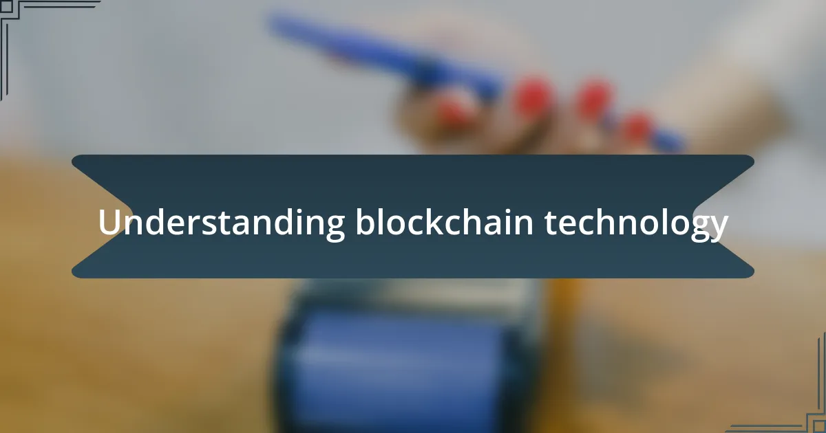 Understanding blockchain technology