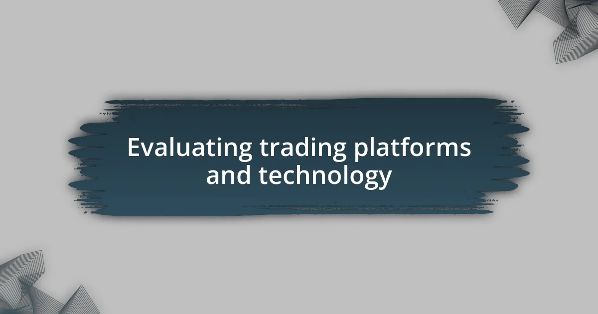 Evaluating trading platforms and technology