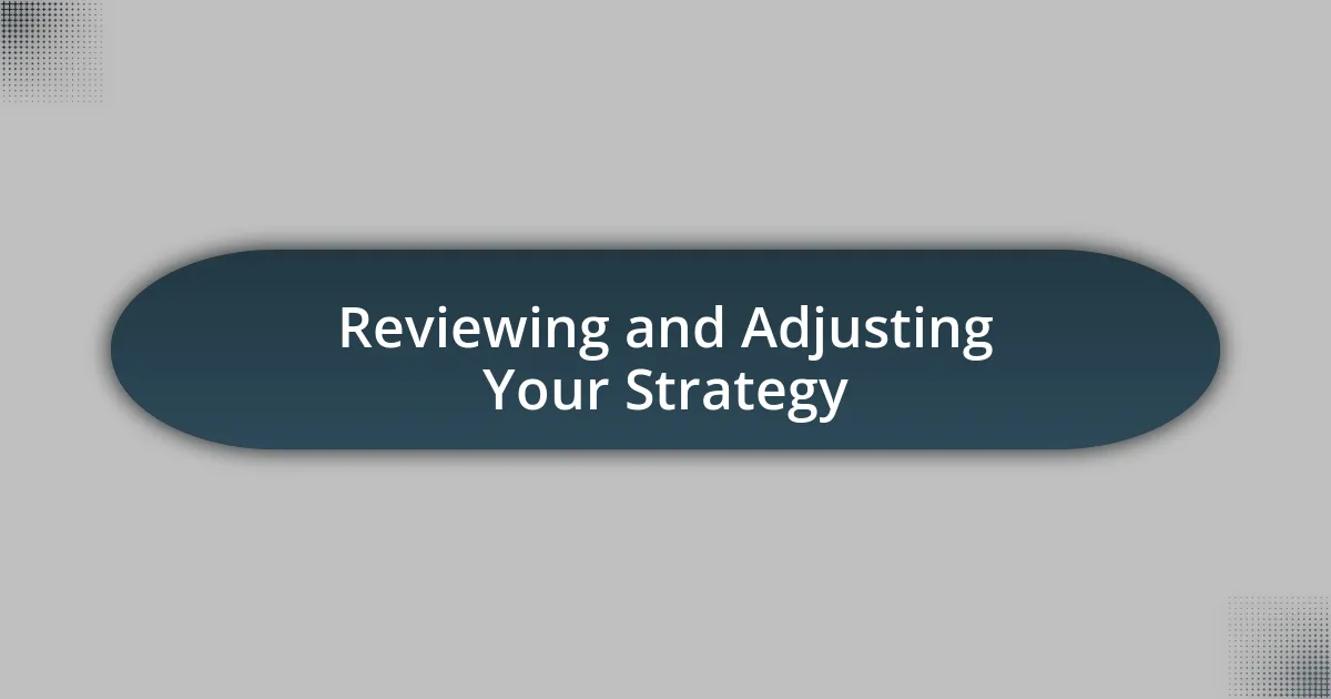 Reviewing and Adjusting Your Strategy