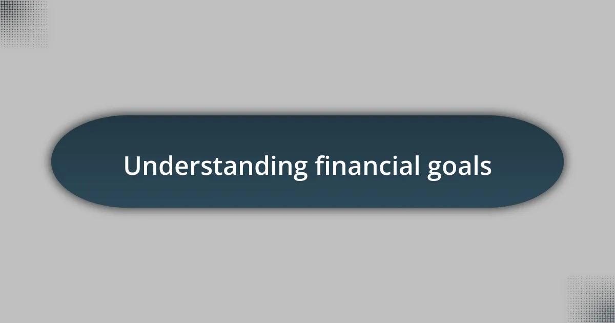 Understanding financial goals