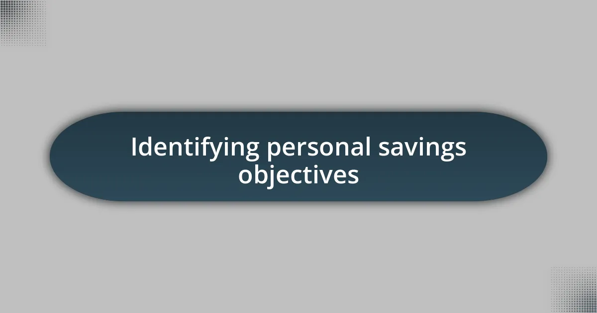 Identifying personal savings objectives