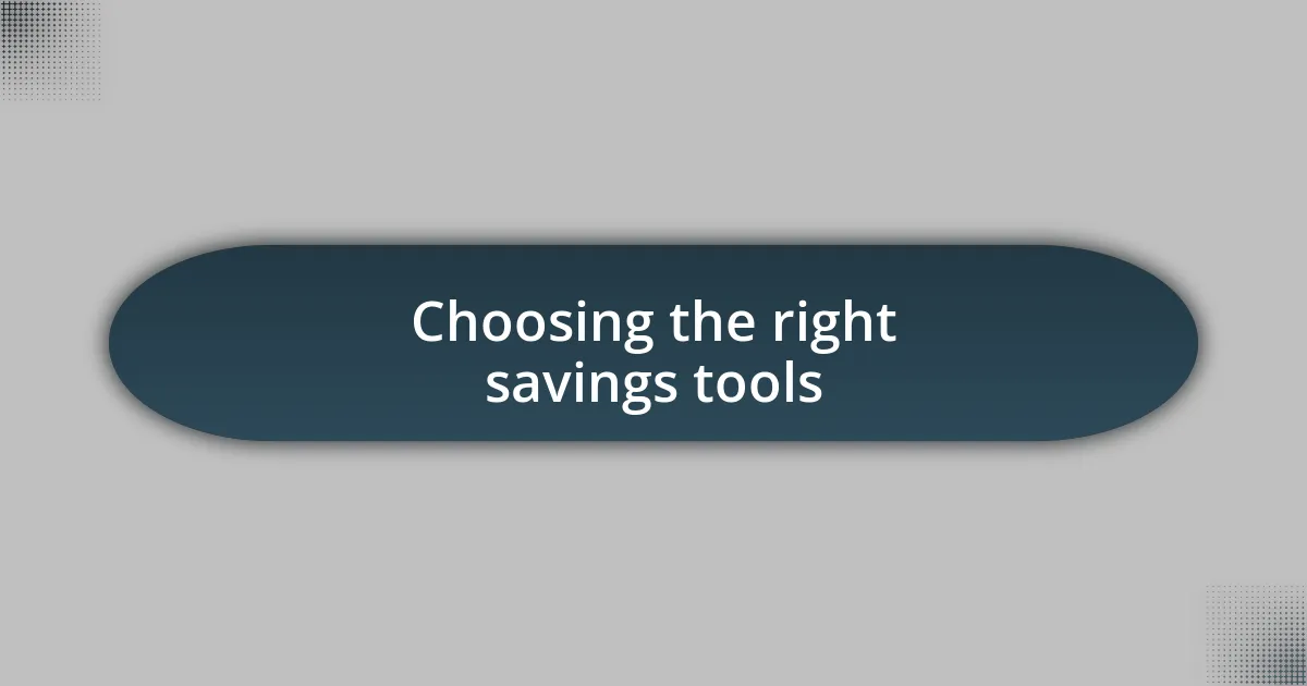 Choosing the right savings tools