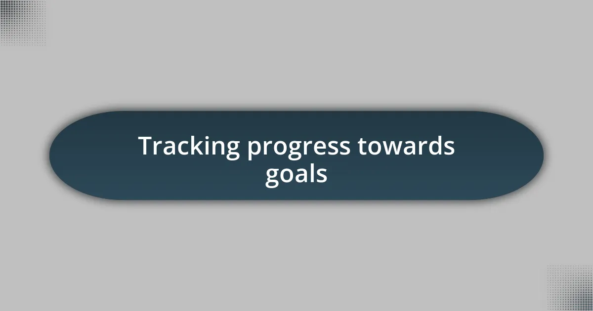 Tracking progress towards goals