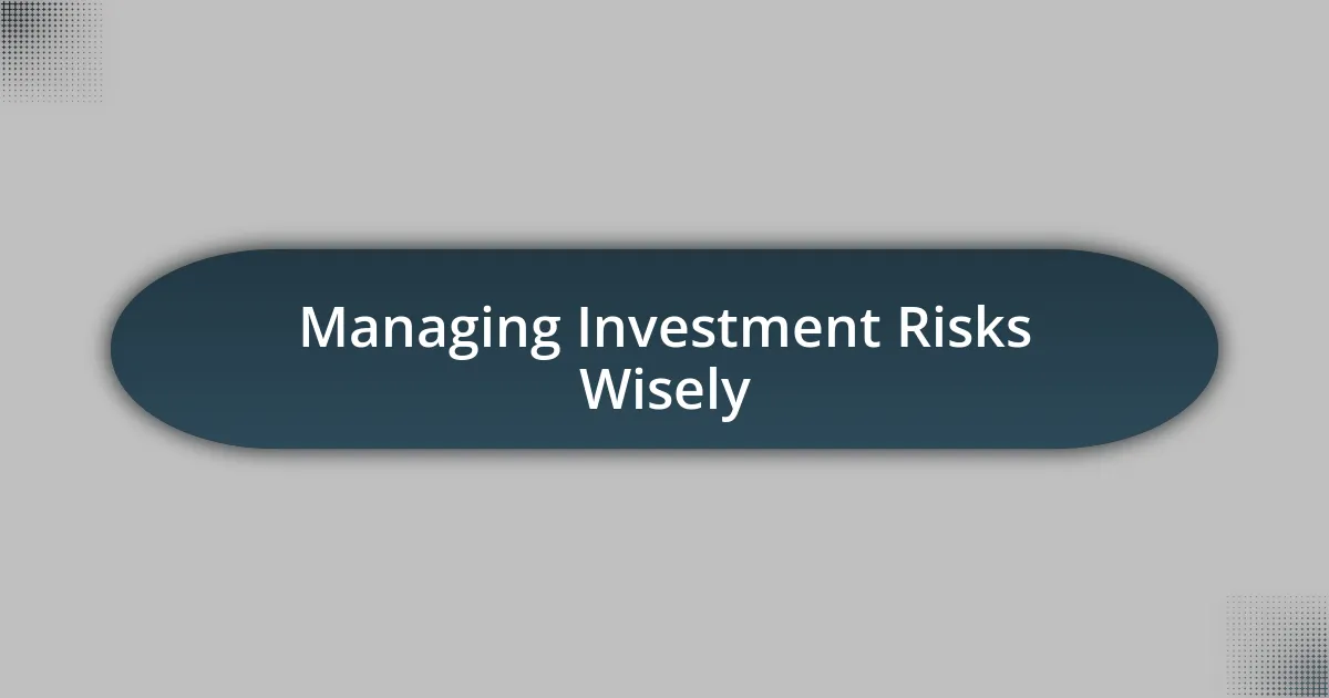 Managing Investment Risks Wisely