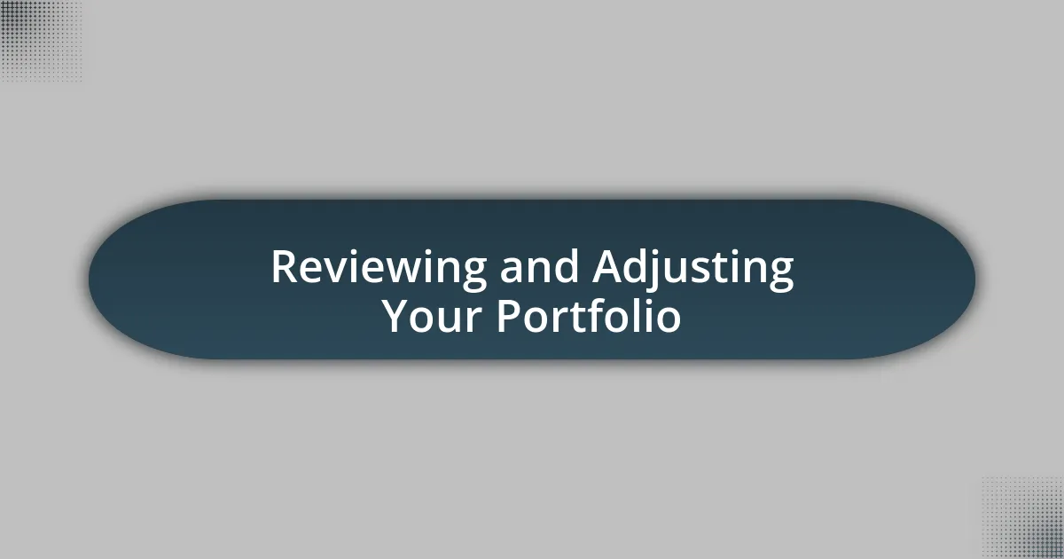 Reviewing and Adjusting Your Portfolio