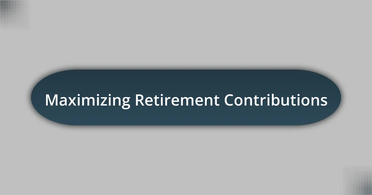 Maximizing Retirement Contributions