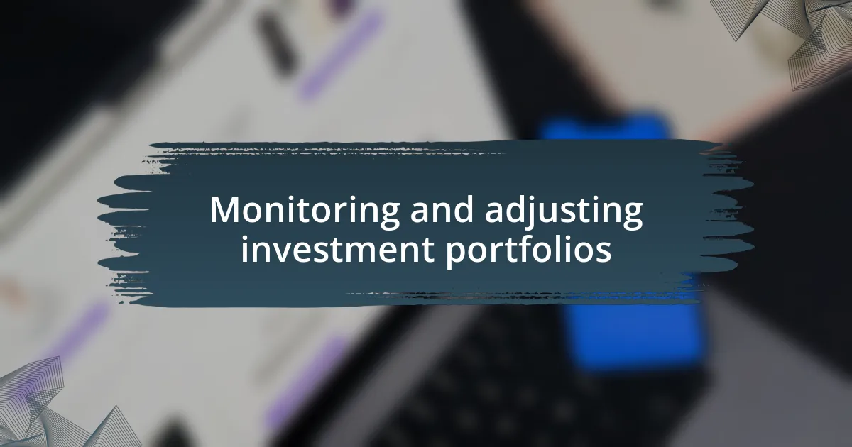 Monitoring and adjusting investment portfolios