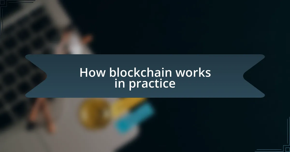 How blockchain works in practice