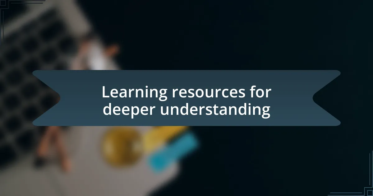 Learning resources for deeper understanding