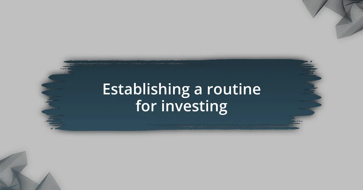 Establishing a routine for investing