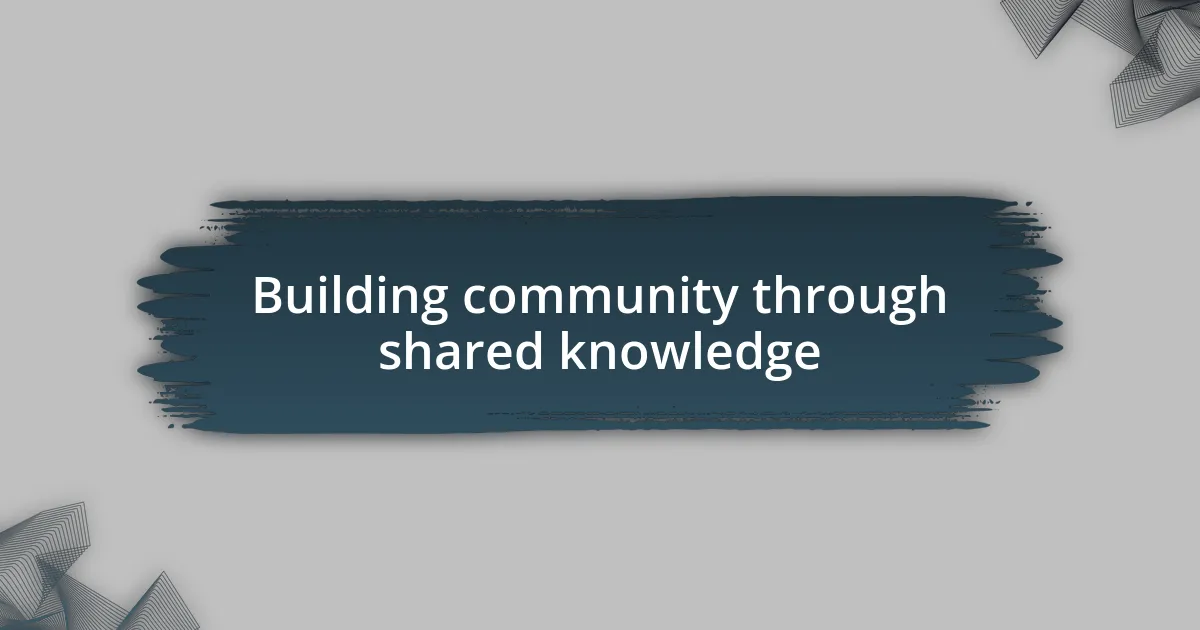 Building community through shared knowledge