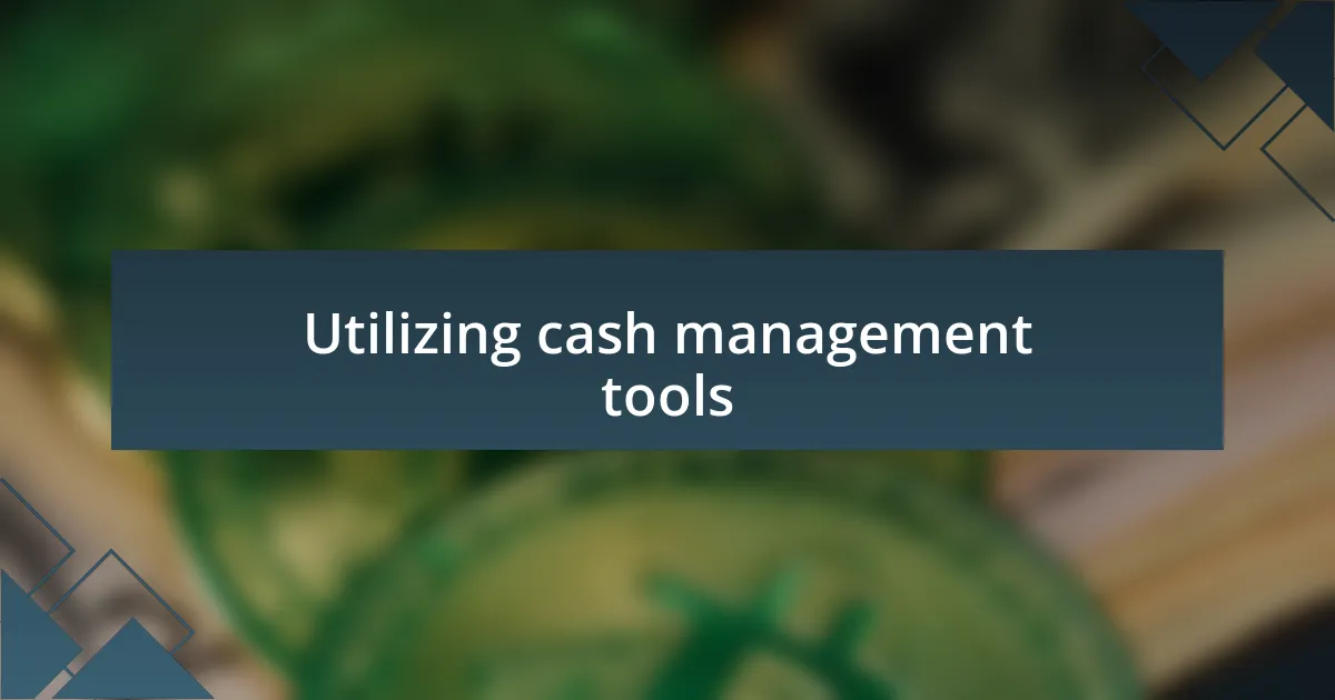 Utilizing cash management tools