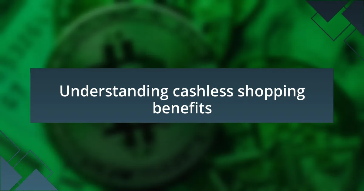 Understanding cashless shopping benefits