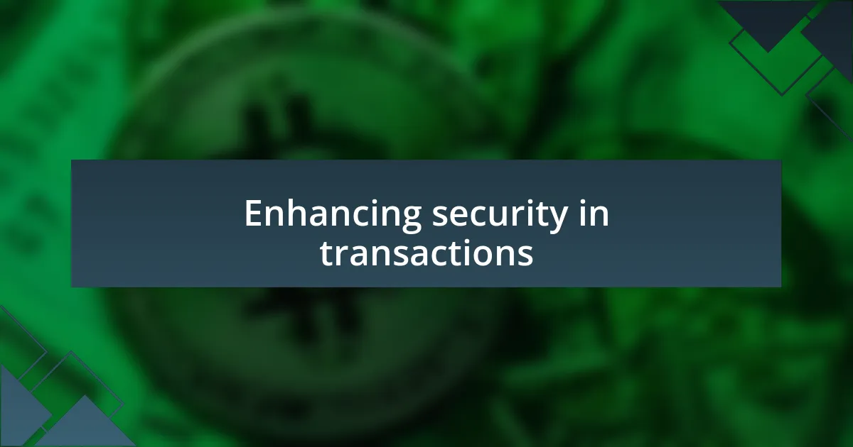 Enhancing security in transactions