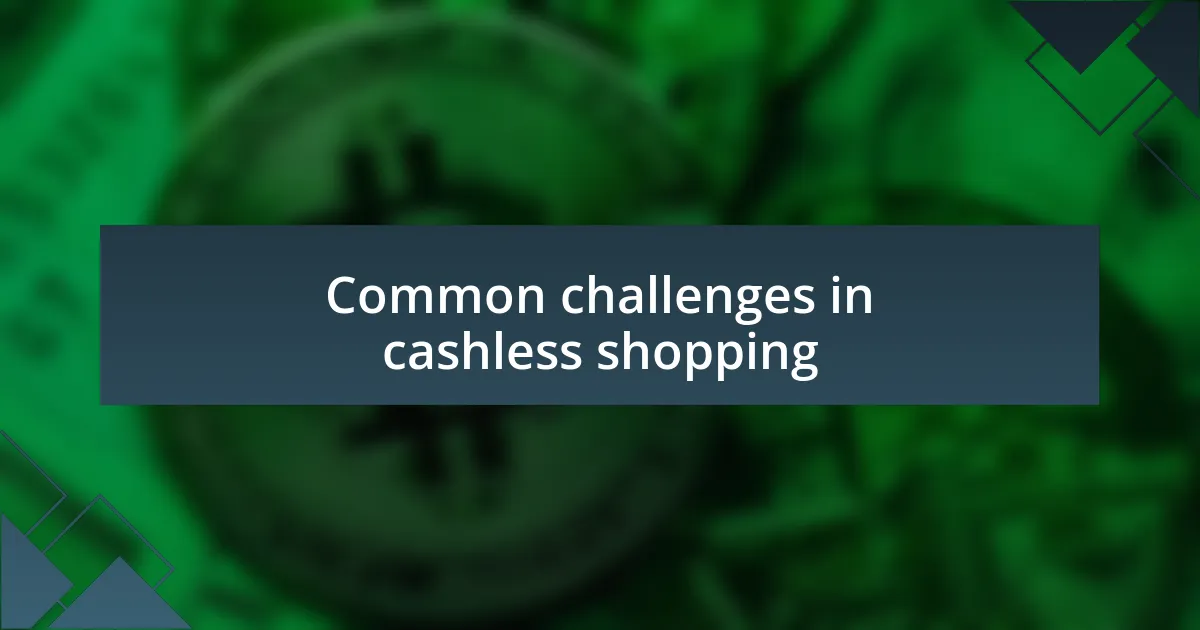 Common challenges in cashless shopping