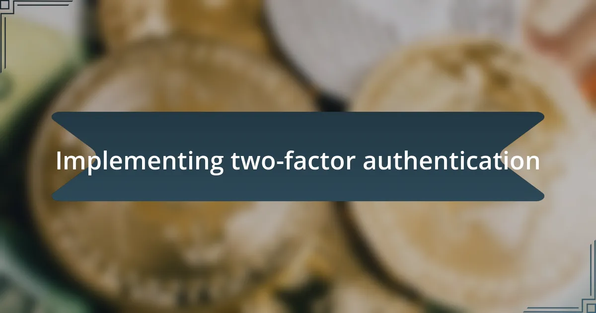 Implementing two-factor authentication