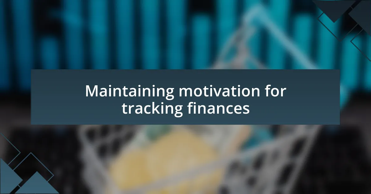 Maintaining motivation for tracking finances