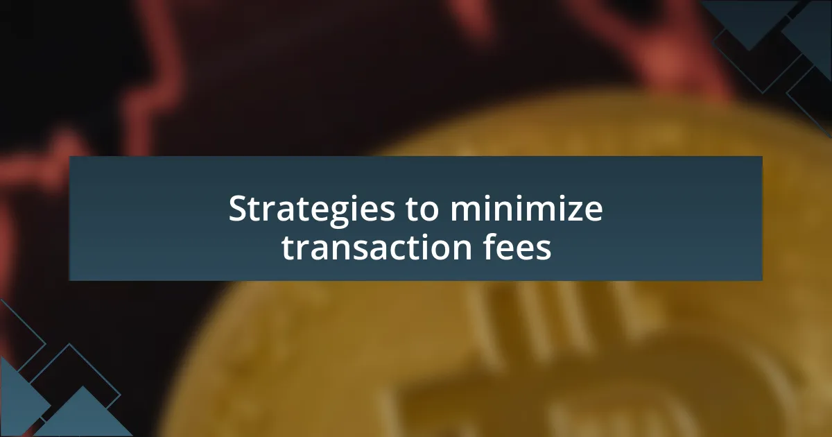 Strategies to minimize transaction fees