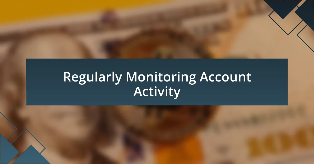 Regularly Monitoring Account Activity