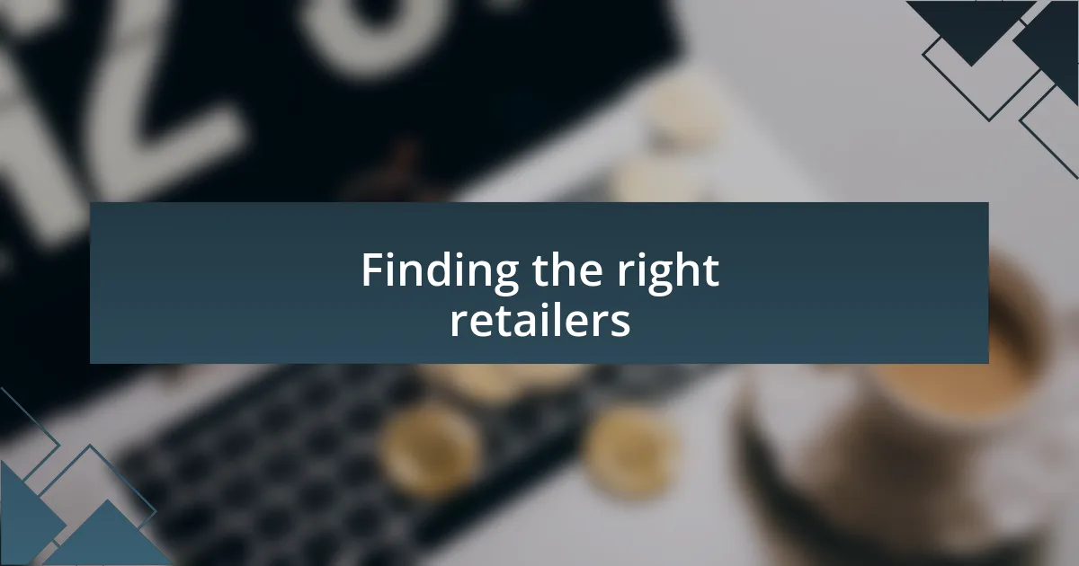 Finding the right retailers